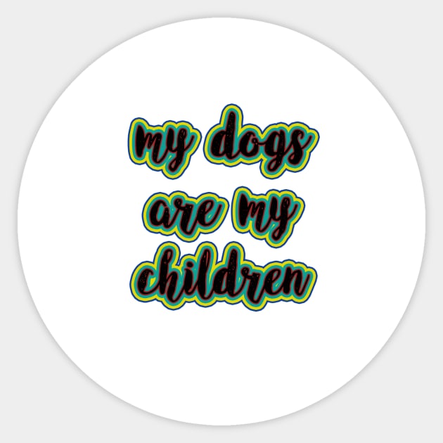 Funny My Dogs are My Children Sticker by victoriaarden